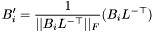 \[ B'_i = \frac{1}{||B_i L^{-{\top}}||_F}(B_i L^{-{\top}}) \]