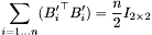 \[ \sum_{i=1\ldots n} ({B'_i}^{\top} B'_i) = \frac{n}{2} I_{2\times 2} \]