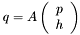 \[ q = A \left(\begin{array}{c} p \\ h \end{array}\right) \]