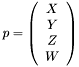 \[ p = \left(\begin{array}{c} X \\ Y \\ Z \\ W \end{array}\right) \]