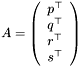 \[ A = \left(\begin{array}{c} p^{\top} \\ q^{\top} \\ r^{\top} \\ s^{\top} \end{array}\right) \]