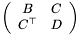 \[ \left(\begin{array}{cc} B & C \\ C^{\top} & D \end{array}\right) \]