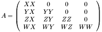 \[ A = \left(\begin{array}{cccc} XX & 0 & 0 & 0 \\ YX & YY & 0 & 0 \\ ZX & ZY & ZZ & 0 \\ WX & WY & WZ & WW \end{array}\right) \]