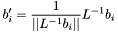 \[ b'_i = \frac{1}{||L^{-1} b_i||}L^{-1} b_i \]