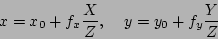 \begin{displaymath}
x = x_0 + f_x\frac{X}{Z},\;\;\;\;y = y_0 + f_y\frac{Y}{Z}
\end{displaymath}