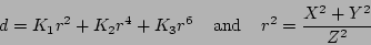 \begin{displaymath}d = K_1 r^2 + K_2 r^4 + K_3 r^6\;\;\;\;\mbox{and}\;\;\;\;r^2 = \frac{X^2 + Y^2}{Z^2}
\end{displaymath}