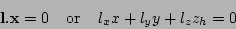 \begin{displaymath}{\bf l}.{\bf x}= 0\;\;\;\;\mbox{or}\;\;\;\; l_x x + l_y y + l_z z_h = 0
\end{displaymath}