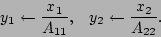 \begin{displaymath}y_1 \leftarrow \frac{x_1}{A_{11}}, \;\;\; y_2 \leftarrow \frac{x_2}{A_{22}}.
\end{displaymath}