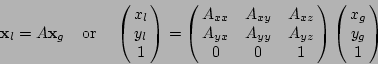 \begin{displaymath}{\bf x}_l = A{\bf x}_g\;\;\;\;\mbox{or}\;\;\;\;
\left(\!\!\b...
...ft(\!\!\begin{array}{c} x_g \ y_g \ 1 \end{array}\!\!\right)
\end{displaymath}