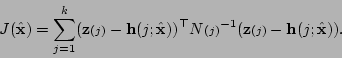 \begin{displaymath}
J(\hat{\bf x}) = \sum_{j=1}^k({\bf z}{\scriptstyle (j)}-{\b...
...(j)}^{-1}({\bf z}{\scriptstyle (j)}-{\bf h}(j;\hat{\bf x})).
\end{displaymath}