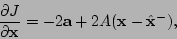 \begin{displaymath}
\frac{\partial J}{\partial {\bf x}} = - 2{\bf a}+ 2A({\bf x}-\hat{\bf x}^-), \;\;\;\;
\end{displaymath}