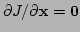 $\partial J/\partial {\bf x}={\bf0}$