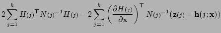 $\displaystyle 2\sum_{j=1}^kH{\scriptstyle (j)}^{\top}N{\scriptstyle (j)}^{-1}H{...
...t)^{\top}N{\scriptstyle (j)}^{-1}({\bf z}{\scriptstyle (j)}-{\bf h}(j;{\bf x}))$