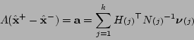 \begin{displaymath}
A (\hat{\bf x}^+ - \hat{\bf x}^-) = {\bf a}= \sum_{j=1}^kH{...
...scriptstyle (j)}^{-1}\mbox{\boldmath$\nu$}{\scriptstyle (j)}
\end{displaymath}