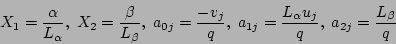 \begin{displaymath}
X_1 = \frac{\alpha}{L_\alpha} ,\;
X_2 = \frac{\beta}{L_\be...
...{1j} = \frac{L_\alpha u_j}{q} ,\;
a_{2j} = \frac{L_\beta}{q}
\end{displaymath}