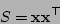 \begin{displaymath}S = {\bf x}{\bf x}^{\top}
\end{displaymath}