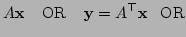 $\displaystyle A{\bf x}\;\;\;\;\mbox{OR}\;\;\;\; {\bf y}= A^{\top}{\bf x}\;\;\;\mbox{OR}$