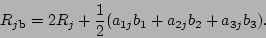 \begin{displaymath}
R_{j {\bf b}} = 2R_j + \frac{1}{2}
(a_{1j} b_1 + a_{2j} b_2 + a_{3j} b_3).
\end{displaymath}