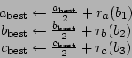 \begin{displaymath}
\begin{array}{c}
a_{\rm best} \leftarrow \frac{a_{\rm best...
... \leftarrow \frac{c_{\rm best}}{2} + r_c(b_3) \\
\end{array} \end{displaymath}