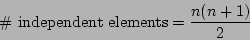 \begin{displaymath}
\mbox{\char93  independent elements} = \frac{n(n+1)}{2}
\end{displaymath}