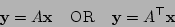 \begin{displaymath}{\bf y}= A{\bf x}\;\;\;\;\mbox{OR} \;\;\;\;{\bf y}= A^{\top}{\bf x}
\end{displaymath}