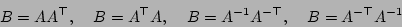 \begin{displaymath}B = A A^{\top},\;\;\;\;B = A^{\top}A,\;\;\;\;B = A^{-1}A^{-\top},\;\;\;\;B = A^{-\top}A^{-1}
\end{displaymath}